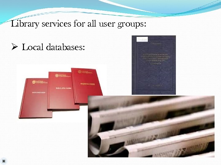 Library services for all user groups: Ø Local databases: 