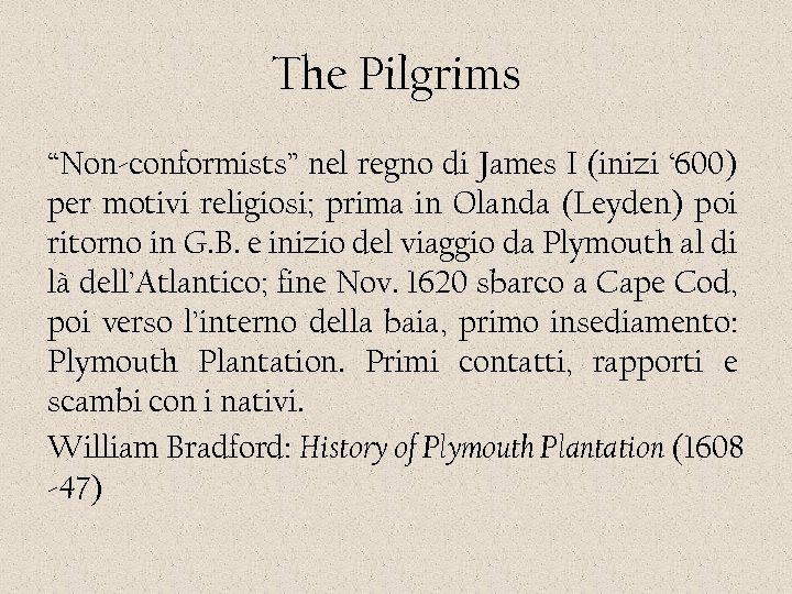 The Pilgrims “Non-conformists” nel regno di James I (inizi ‘ 600) per motivi religiosi;