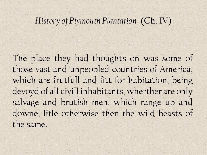 History of Plymouth Plantation (Ch. IV) The place they had thoughts on was some