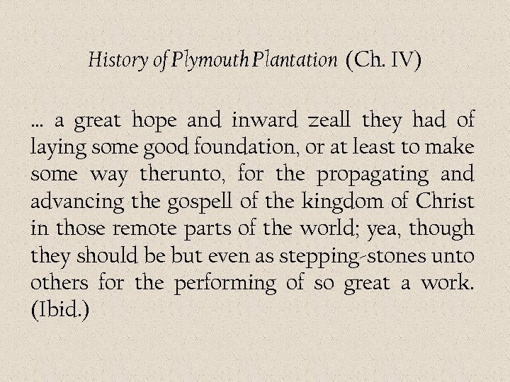 History of Plymouth Plantation (Ch. IV) … a great hope and inward zeall they