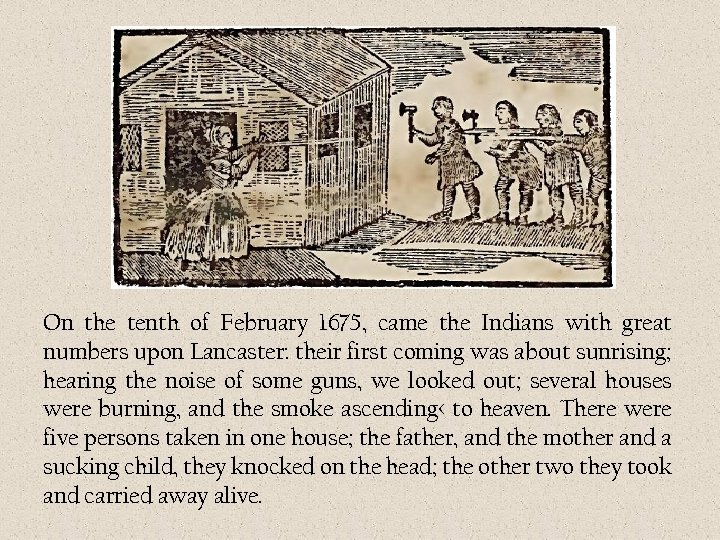 On the tenth of February 1675, came the Indians with great numbers upon Lancaster: