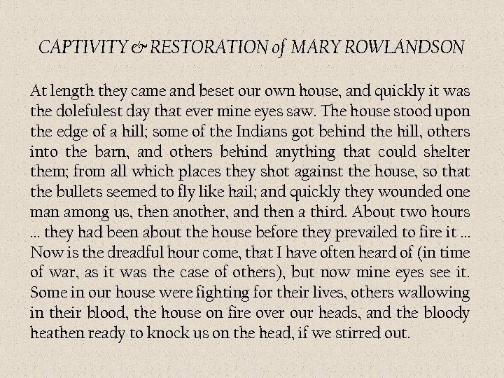 CAPTIVITY & RESTORATION of MARY ROWLANDSON At length they came and beset our own