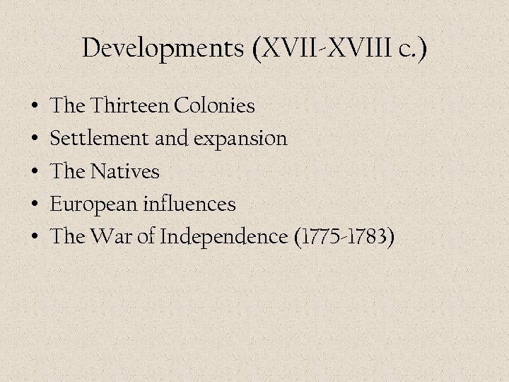 Developments (XVII-XVIII c. ) • • • The Thirteen Colonies Settlement and expansion The