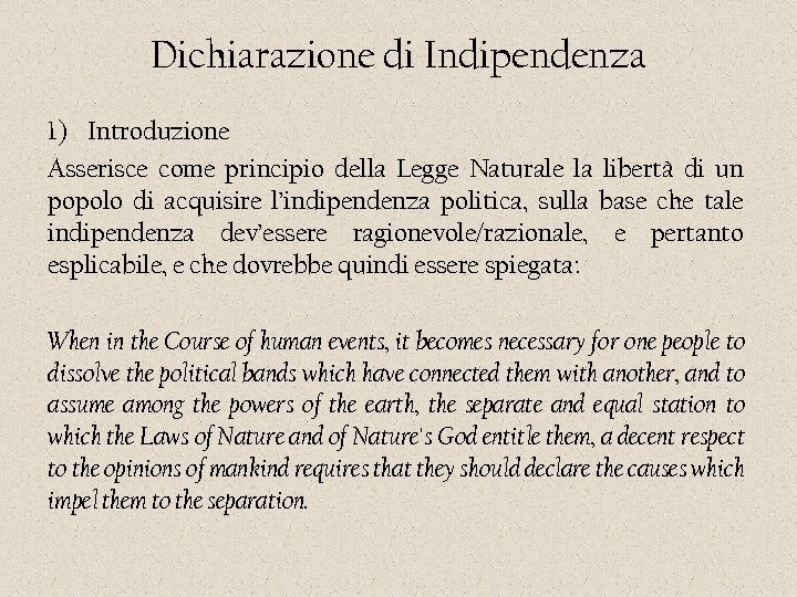 Dichiarazione di Indipendenza 1) Introduzione Asserisce come principio della Legge Naturale la libertà di