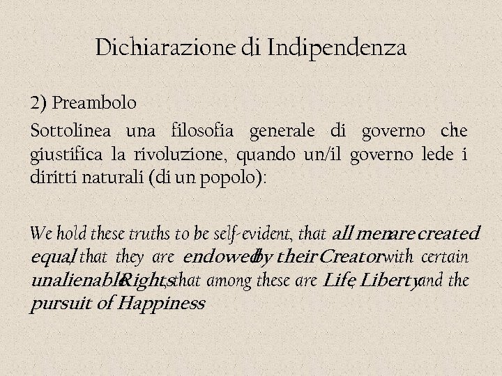Dichiarazione di Indipendenza 2) Preambolo Sottolinea una filosofia generale di governo che giustifica la