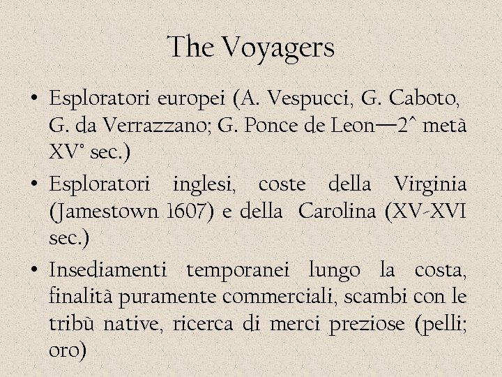The Voyagers • Esploratori europei (A. Vespucci, G. Caboto, G. da Verrazzano; G. Ponce