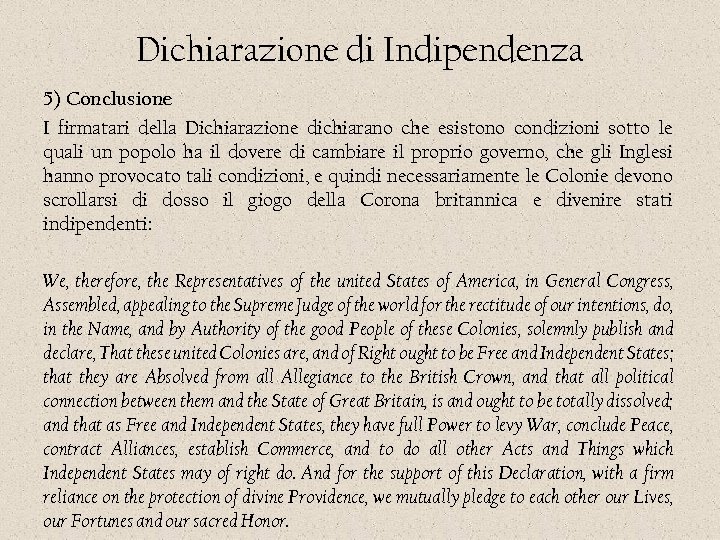 Dichiarazione di Indipendenza 5) Conclusione I firmatari della Dichiarazione dichiarano che esistono condizioni sotto