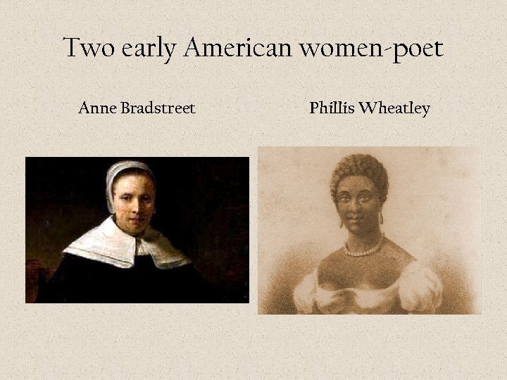 Two early American women-poet Anne Bradstreet Phillis Wheatley 