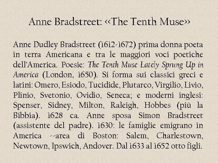 Anne Bradstreet: <<The Tenth Muse>> Anne Dudley Bradstreet (1612 -1672) prima donna poeta in