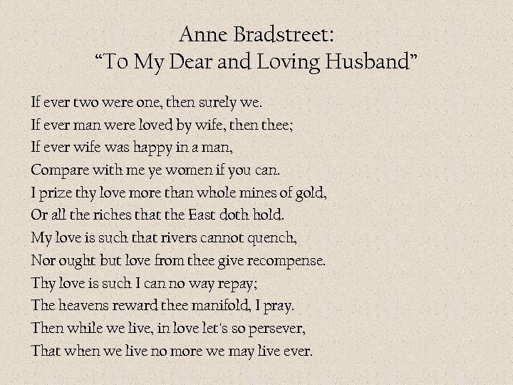Anne Bradstreet: “To My Dear and Loving Husband” If ever two were one, then