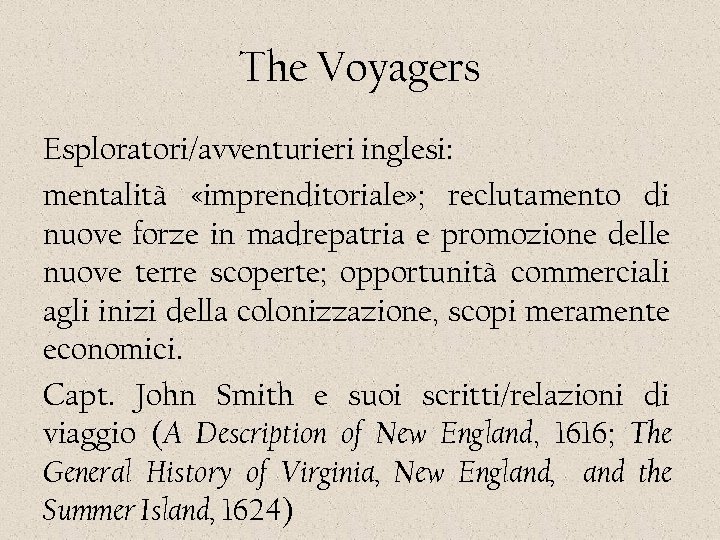 The Voyagers Esploratori/avventurieri inglesi: mentalità «imprenditoriale» ; reclutamento di nuove forze in madrepatria e