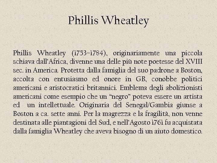 Phillis Wheatley (1753– 1784), originariamente una piccola schiava dall’Africa, divenne una delle più note