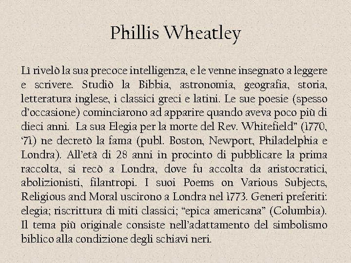 Phillis Wheatley Lì rivelò la sua precoce intelligenza, e le venne insegnato a leggere