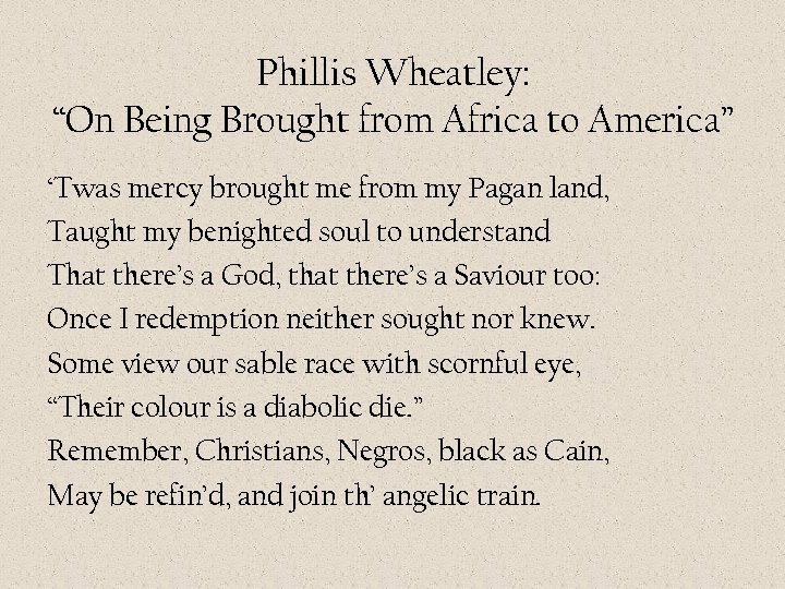 Phillis Wheatley: “On Being Brought from Africa to America” ‘Twas mercy brought me from