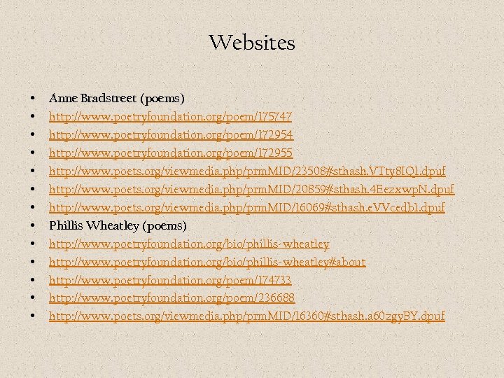 Websites • • • • Anne Bradstreet (poems) http: //www. poetryfoundation. org/poem/175747 http: //www.
