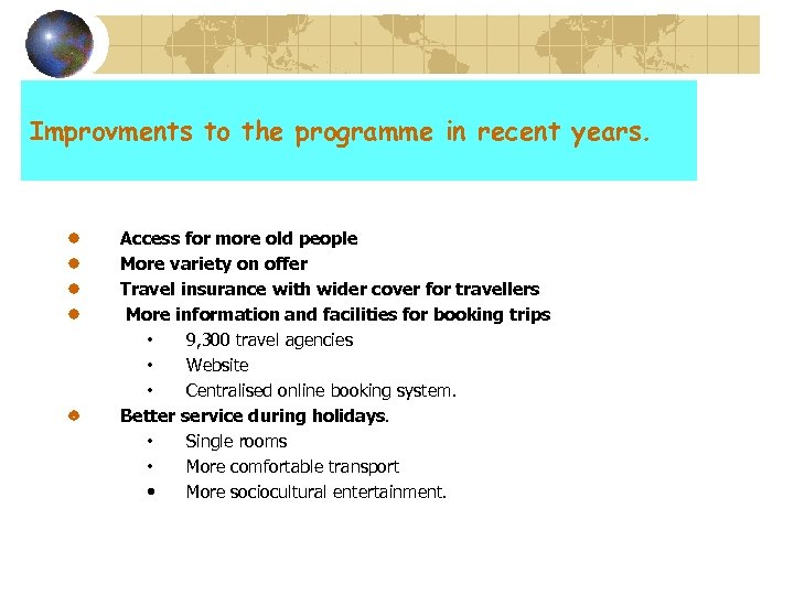 Improvments to the programme in recent years. Access for more old people More variety