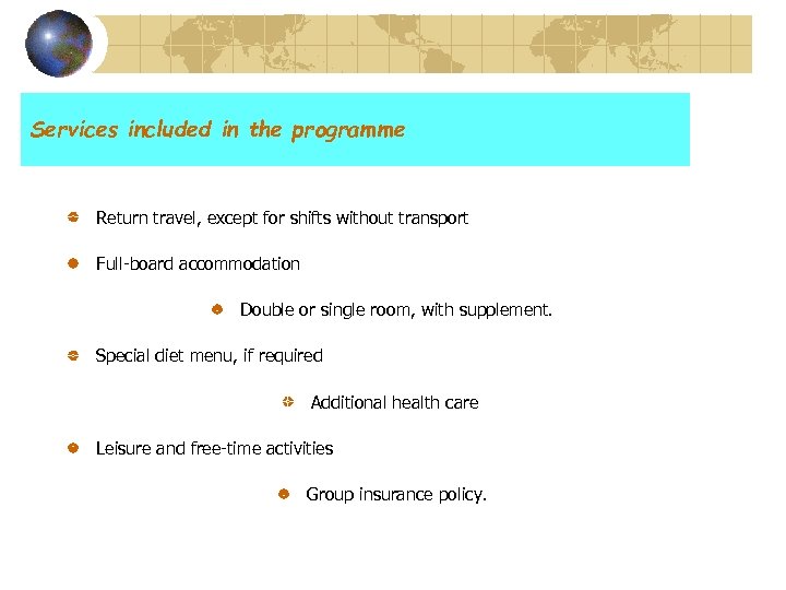 Services included in the programme Return travel, except for shifts without transport Full-board accommodation