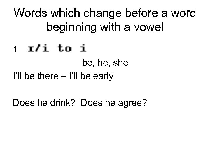 Words which change before a word beginning with a vowel 1 be, he, she