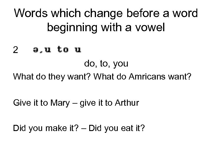 Words which change before a word beginning with a vowel 2 do, to, you