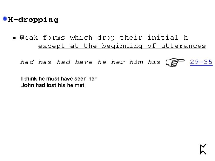 I think he must have seen her John had lost his helmet 