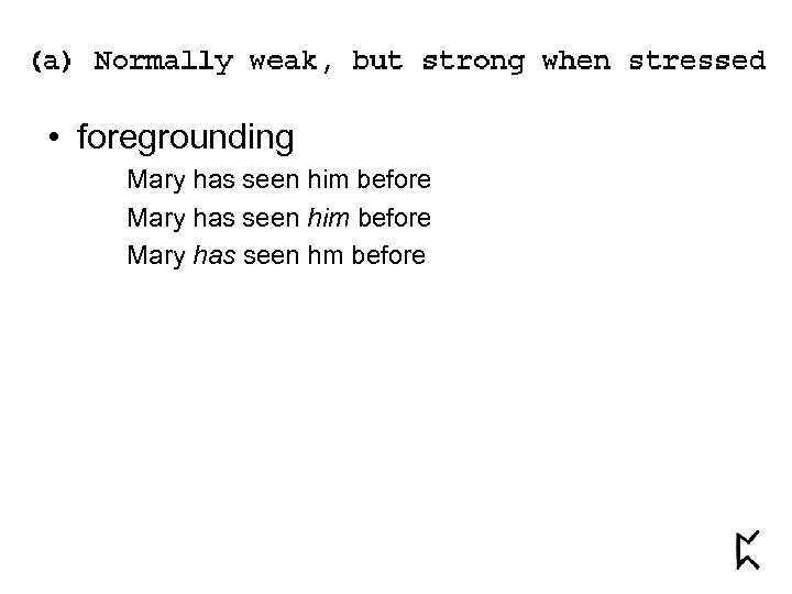  • foregrounding Mary has seen him before Mary has seen hm before 