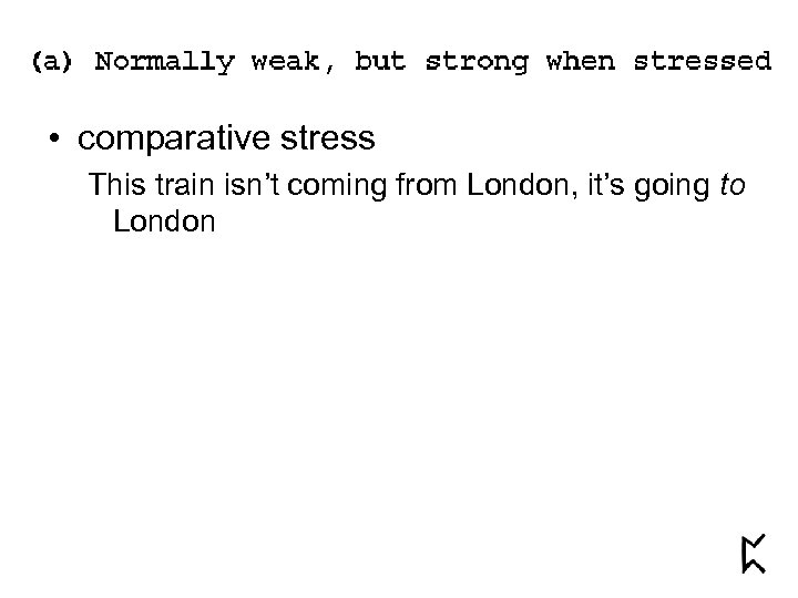  • comparative stress This train isn’t coming from London, it’s going to London