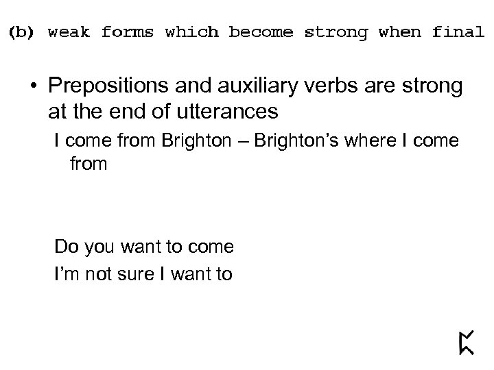  • Prepositions and auxiliary verbs are strong at the end of utterances I