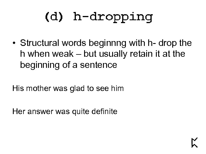  • Structural words beginnng with h- drop the h when weak – but