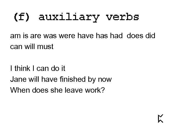 am is are was were have has had does did can will must I