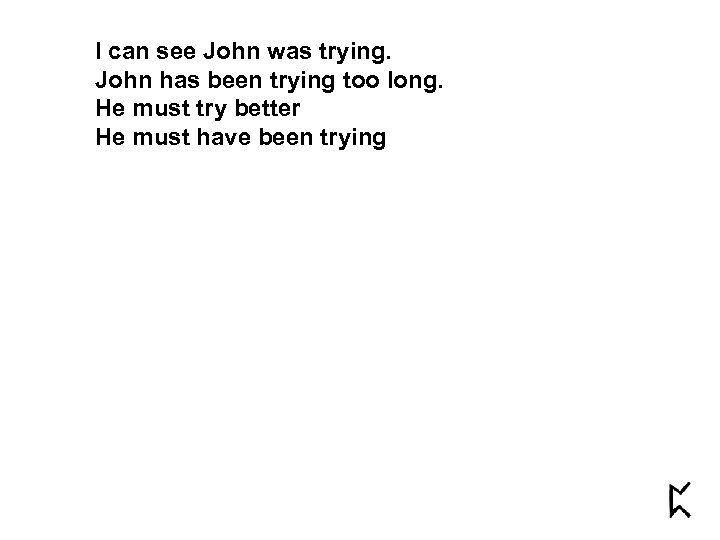 I can see John was trying. John has been trying too long. He must