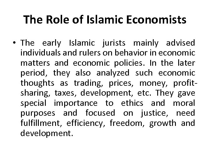 The Role of Islamic Economists • The early Islamic jurists mainly advised individuals and