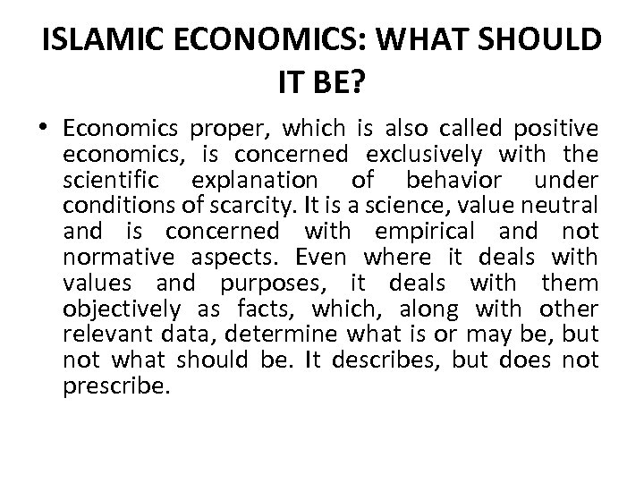 ISLAMIC ECONOMICS: WHAT SHOULD IT BE? • Economics proper, which is also called positive