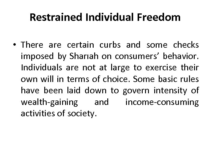 Restrained Individual Freedom • There are certain curbs and some checks imposed by Sharıah