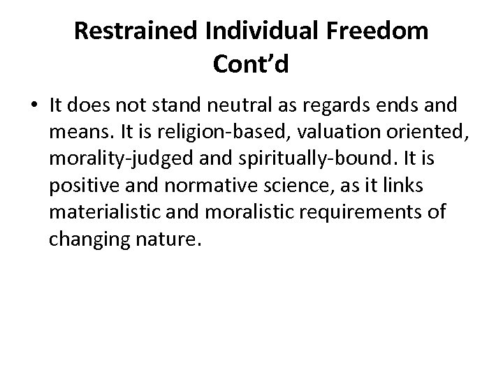 Restrained Individual Freedom Cont’d • It does not stand neutral as regards ends and