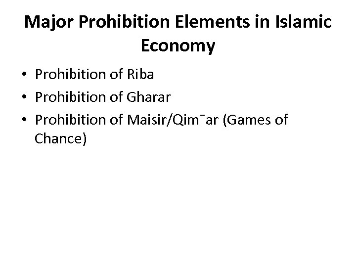 Major Prohibition Elements in Islamic Economy • Prohibition of Riba • Prohibition of Gharar