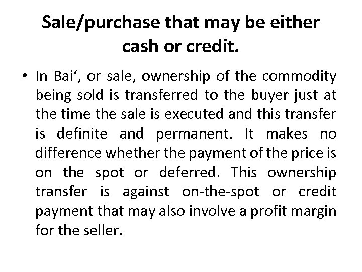 Sale/purchase that may be either cash or credit. • In Bai‘, or sale, ownership