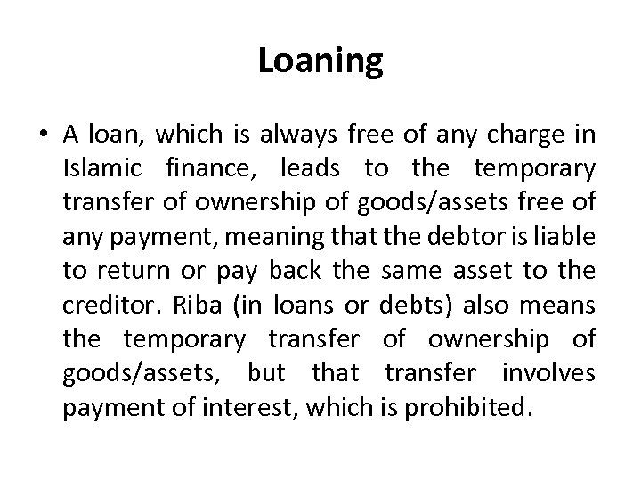 Loaning • A loan, which is always free of any charge in Islamic finance,