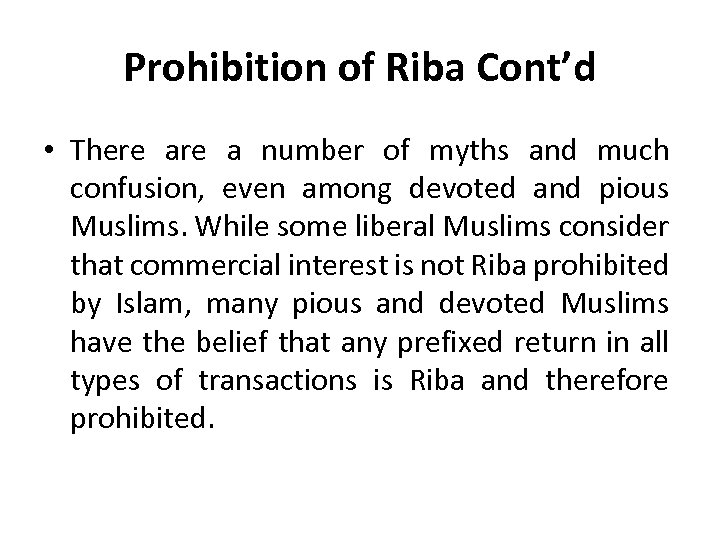 Prohibition of Riba Cont’d • There a number of myths and much confusion, even