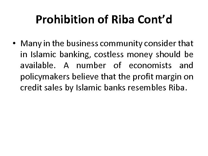 Prohibition of Riba Cont’d • Many in the business community consider that in Islamic