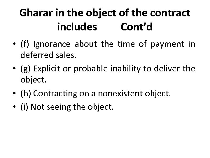 Gharar in the object of the contract includes Cont’d • (f) Ignorance about the
