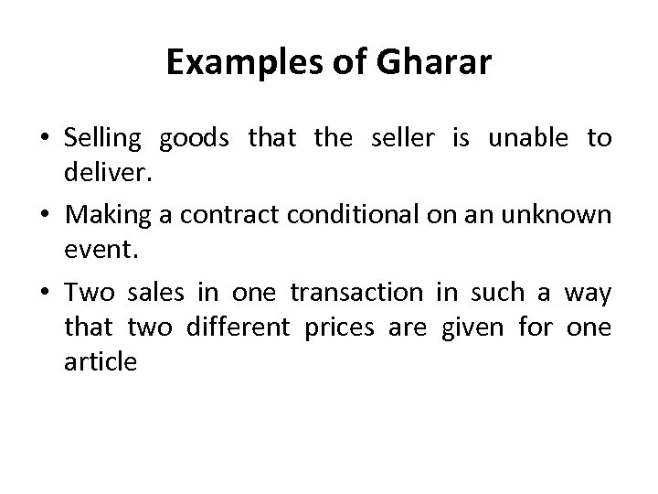 Examples of Gharar • Selling goods that the seller is unable to deliver. •