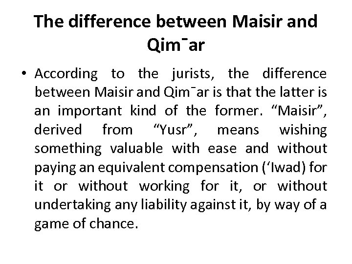 The difference between Maisir and Qim¯ar • According to the jurists, the difference between