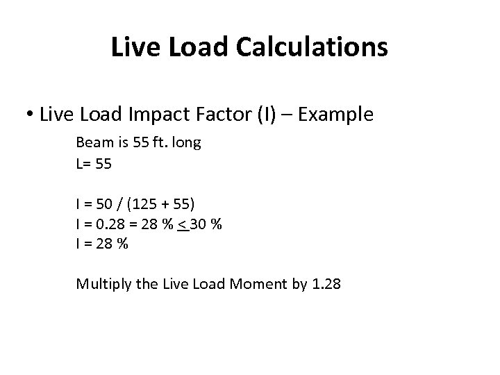 Live Load Calculations • Live Load Impact Factor (I) – Example Beam is 55