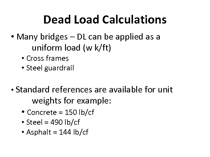 Dead Load Calculations • Many bridges – DL can be applied as a uniform