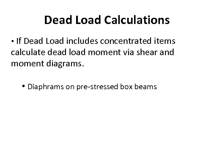 Dead Load Calculations • If Dead Load includes concentrated items calculate dead load moment