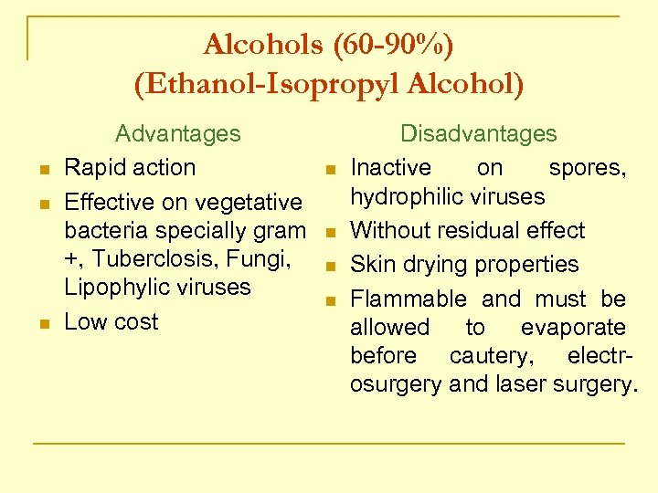 Alcohols (60 -90%) (Ethanol-Isopropyl Alcohol) n n n Advantages Rapid action Effective on vegetative