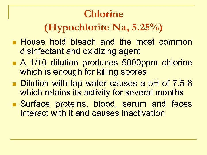 Chlorine (Hypochlorite Na, 5. 25%) n n House hold bleach and the most common