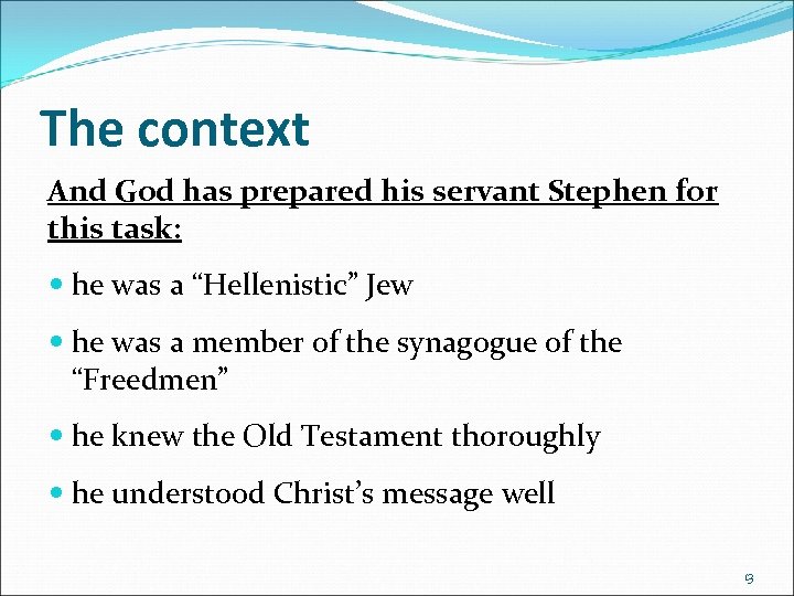 The context And God has prepared his servant Stephen for this task: he was
