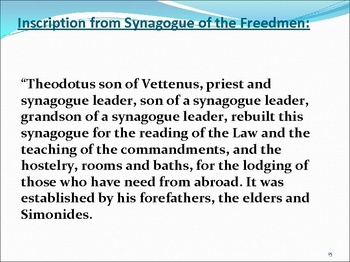 Inscription from Synagogue of the Freedmen: “Theodotus son of Vettenus, priest and synagogue leader,