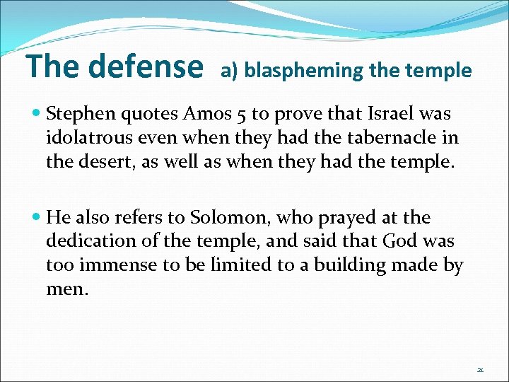 The defense a) blaspheming the temple Stephen quotes Amos 5 to prove that Israel